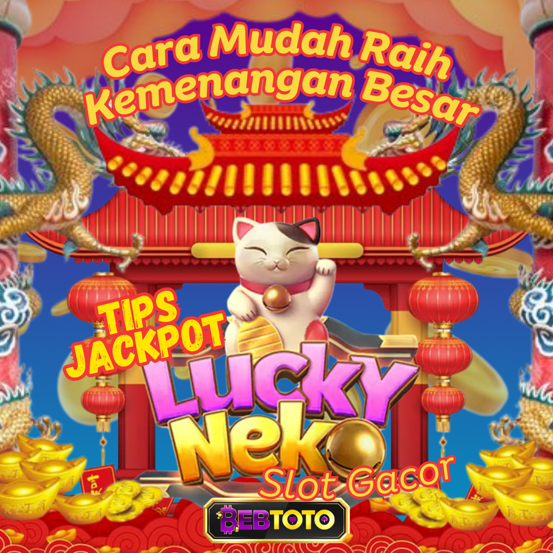Tips Jackpot Lucky Neko Slot Gacor: Cara Mudah Raih Kemenangan Besar